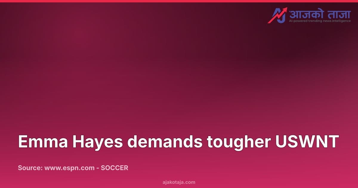 Emma Hayes demands tougher USWNT