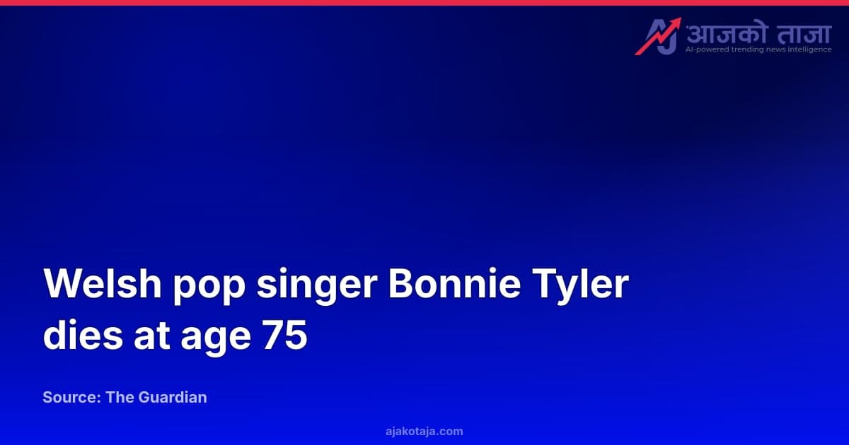 Welsh pop singer Bonnie Tyler dies at age 75