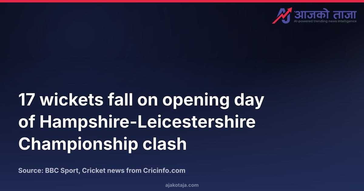 17 wickets fall on opening day of Hampshire-Leicestershire Championship clash