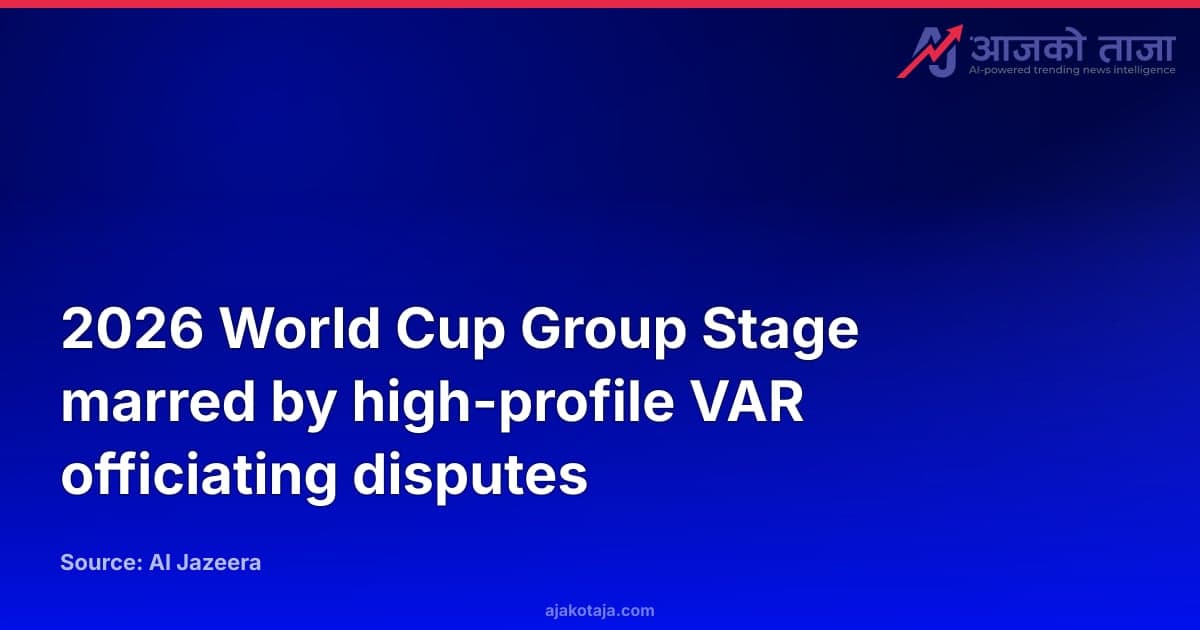 2026 World Cup Group Stage marred by high-profile VAR officiating disputes