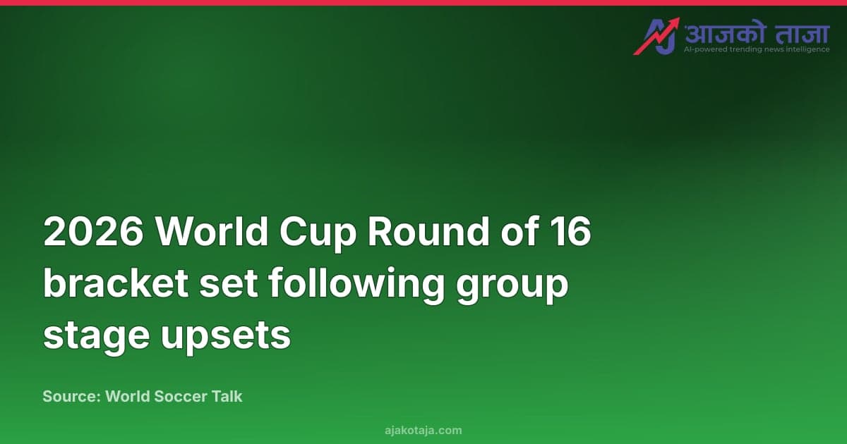 2026 World Cup Round of 16 bracket set following group stage upsets