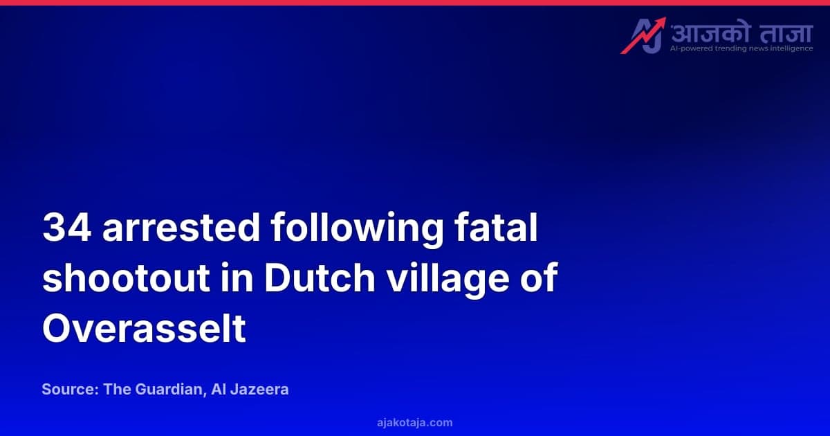 34 arrested following fatal shootout in Dutch village of Overasselt