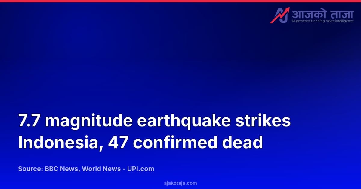 7.7 magnitude earthquake strikes Indonesia, 47 confirmed dead