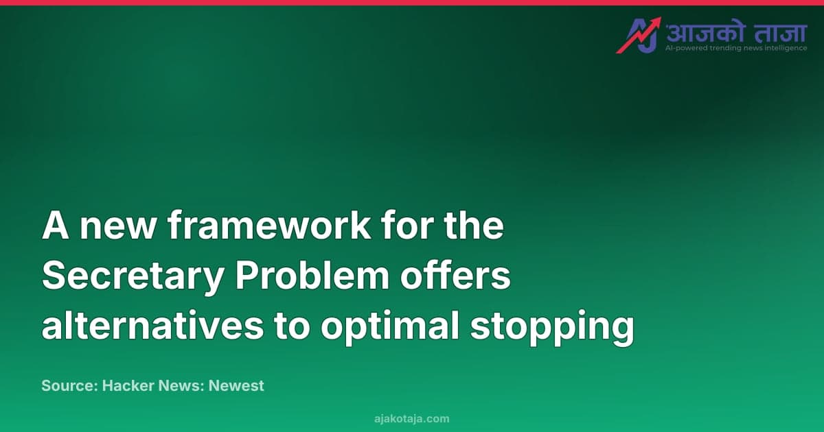 A new framework for the Secretary Problem offers alternatives to optimal stopping