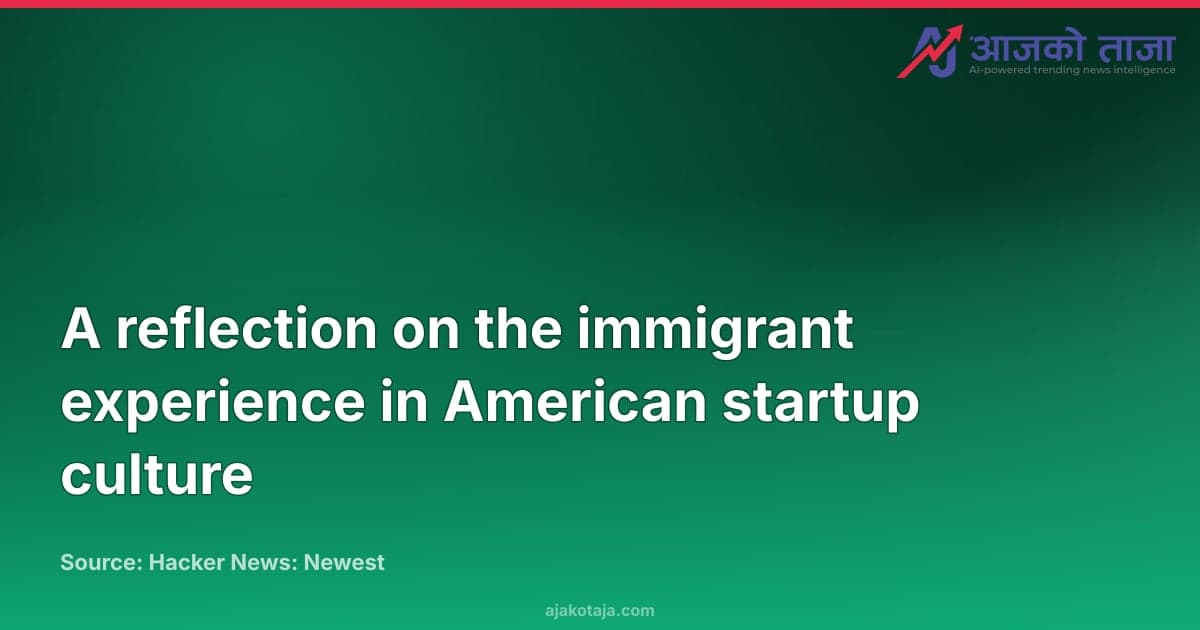 A reflection on the immigrant experience in American startup culture