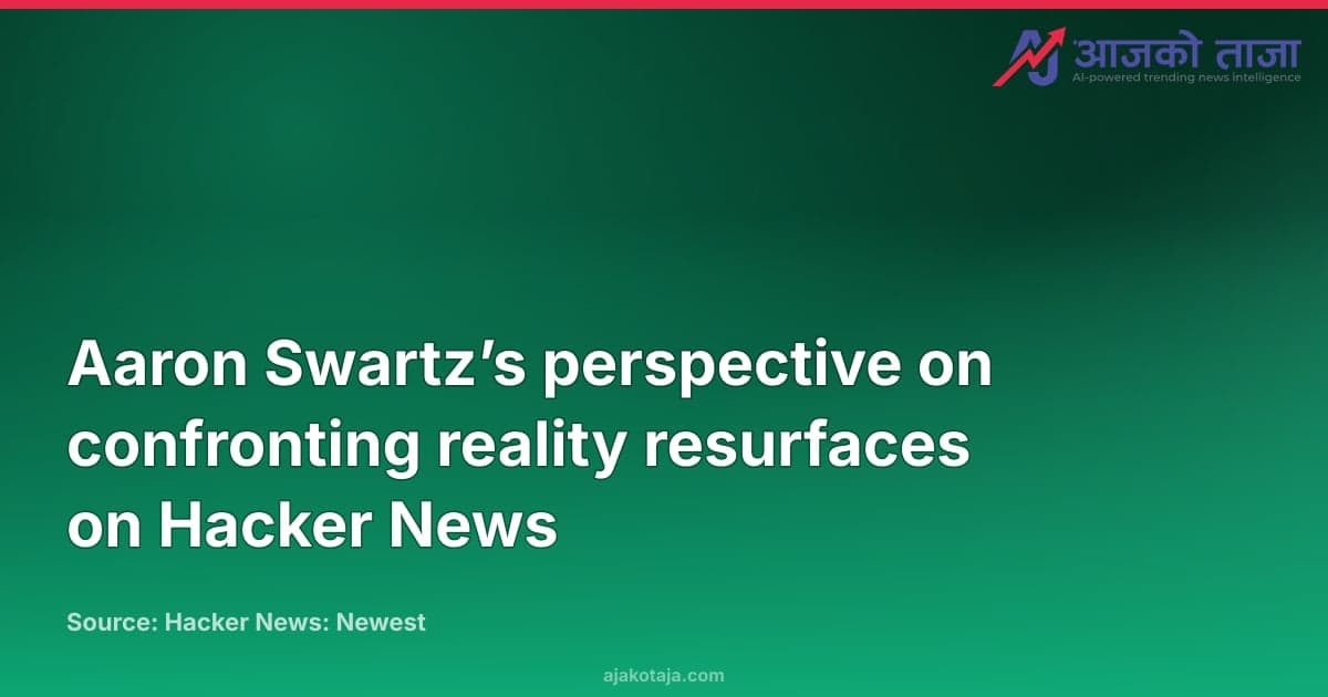 Aaron Swartz’s perspective on confronting reality resurfaces on Hacker News