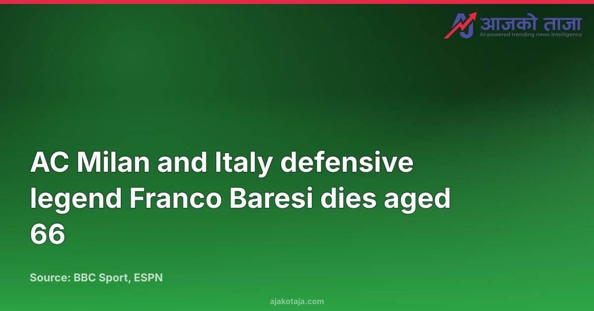 AC Milan and Italy defensive legend Franco Baresi dies aged 66