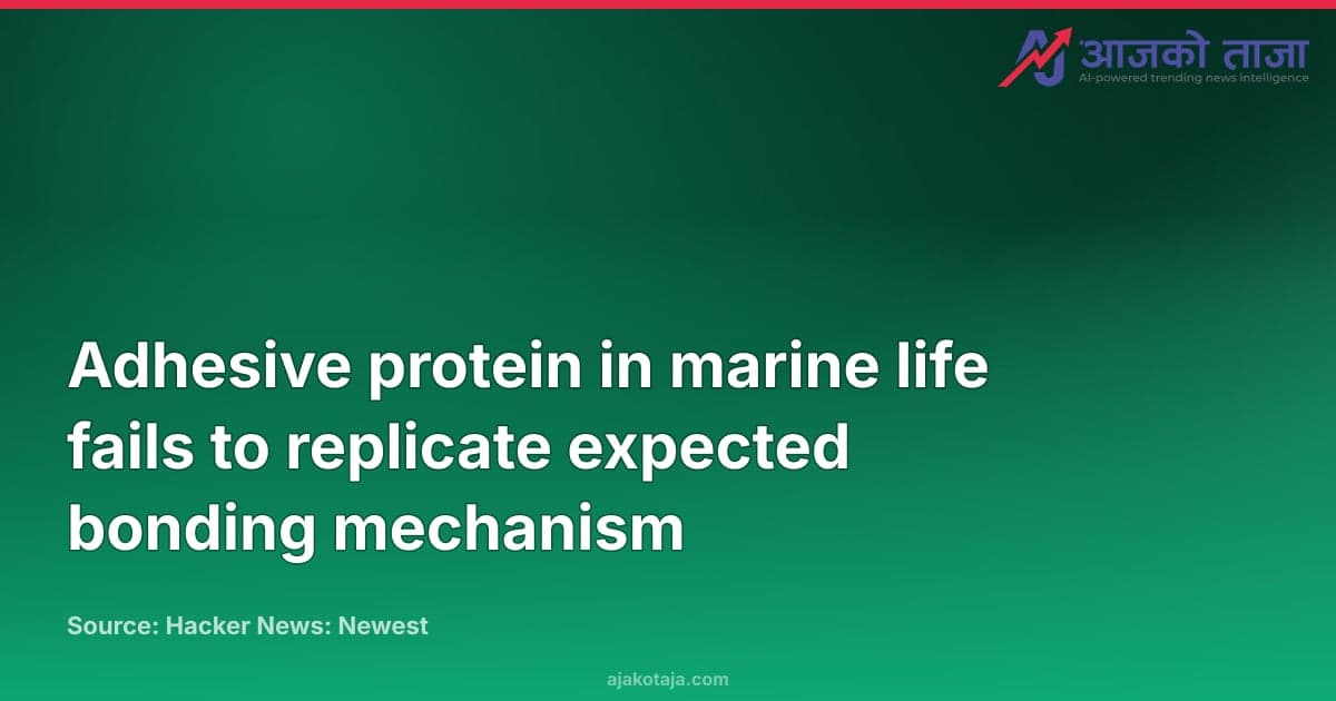 Adhesive protein in marine life fails to replicate expected bonding mechanism