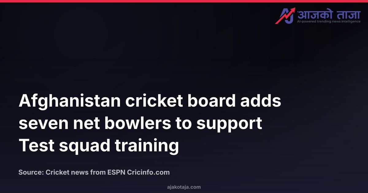 Afghanistan cricket board adds seven net bowlers to support Test squad training