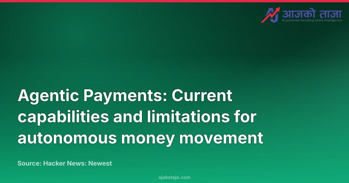 Agentic Payments: Current capabilities and limitations for autonomous money movement