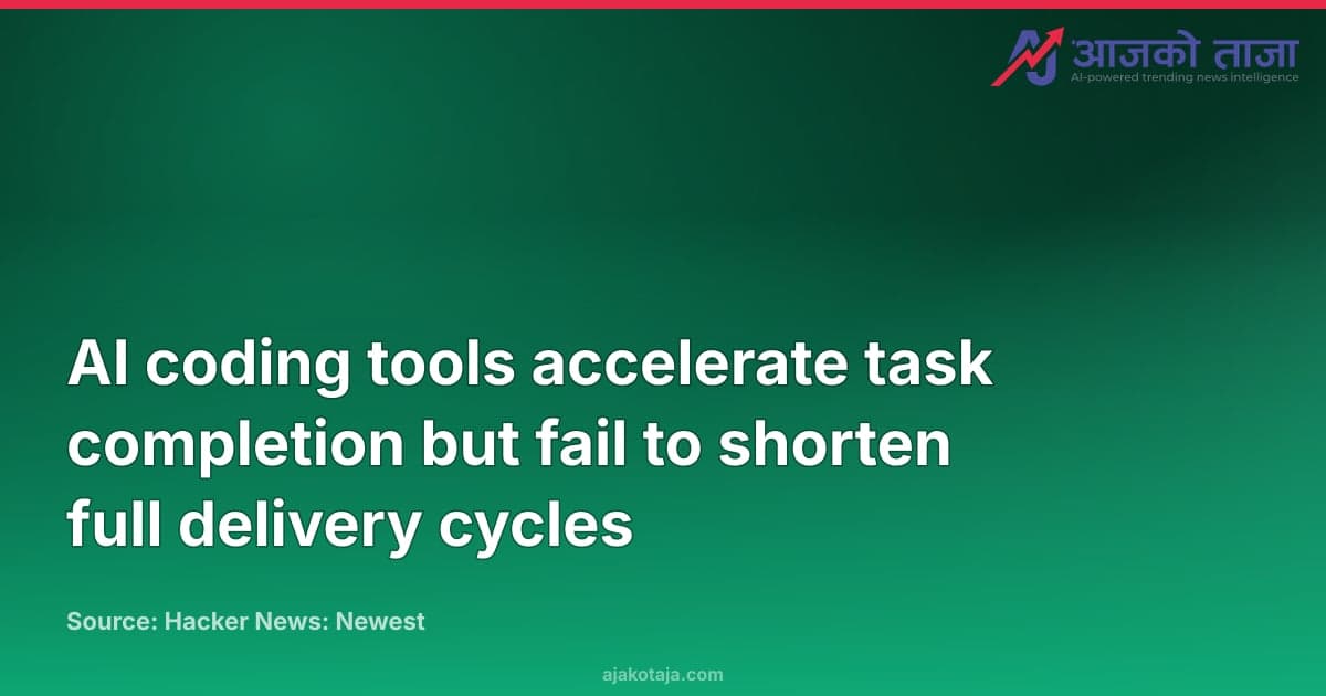 AI coding tools accelerate task completion but fail to shorten full delivery cycles