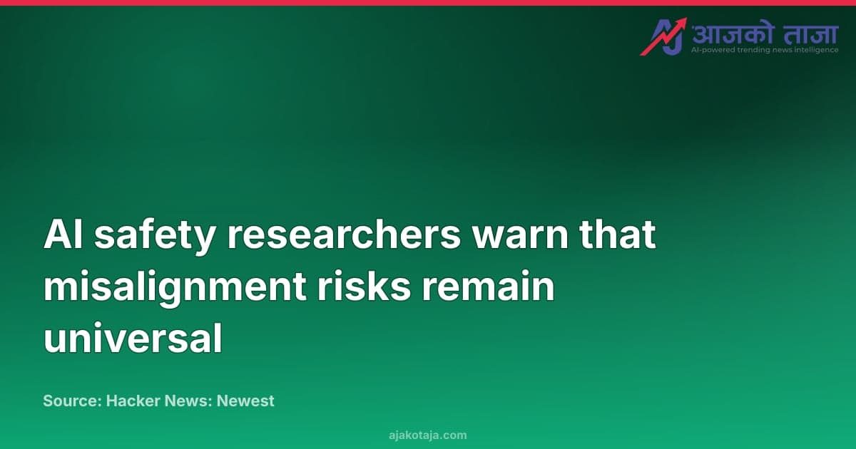AI safety researchers warn that misalignment risks remain universal