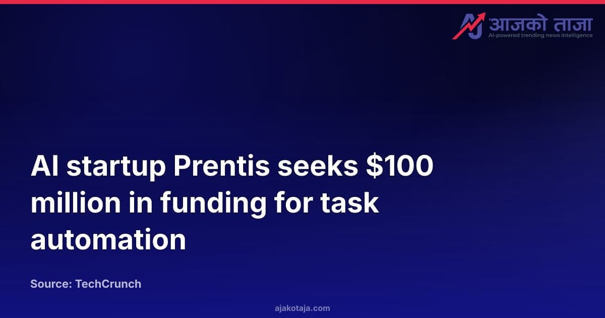 AI startup Prentis seeks $100 million in funding for task automation