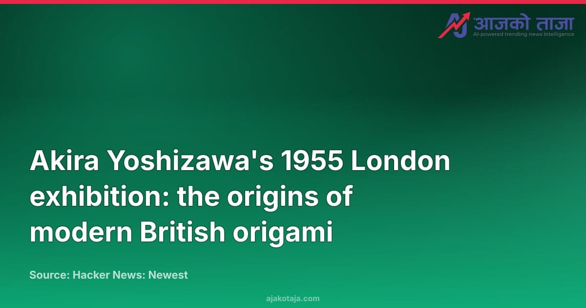 Akira Yoshizawa's 1955 London exhibition: the origins of modern British origami