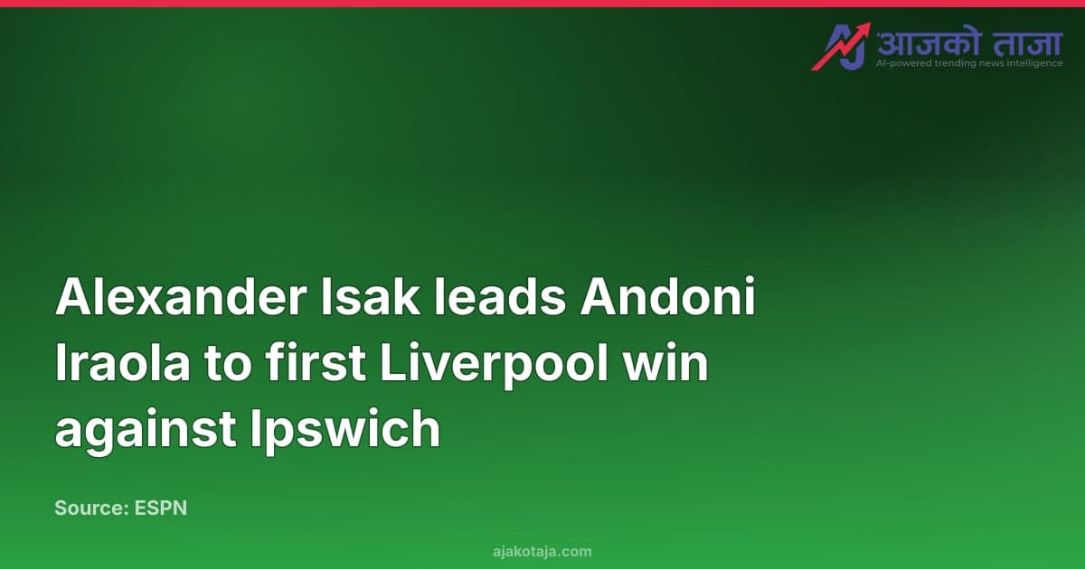 Alexander Isak leads Andoni Iraola to first Liverpool win against Ipswich