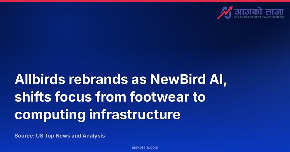 Allbirds rebrands as NewBird AI, shifts focus from footwear to computing infrastructure