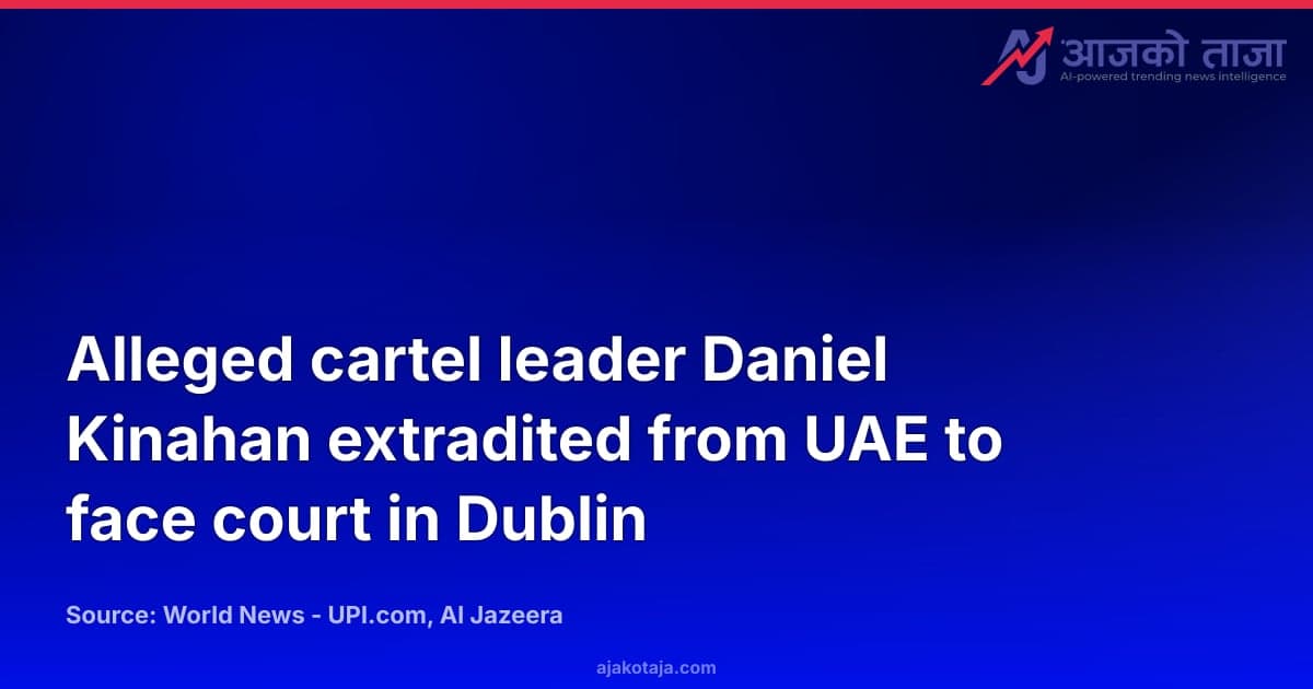 Alleged cartel leader Daniel Kinahan extradited from UAE to face court in Dublin