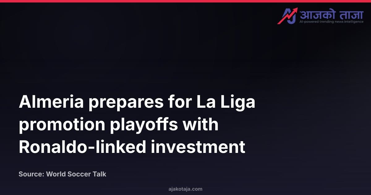 Almeria prepares for La Liga promotion playoffs with Ronaldo-linked investment