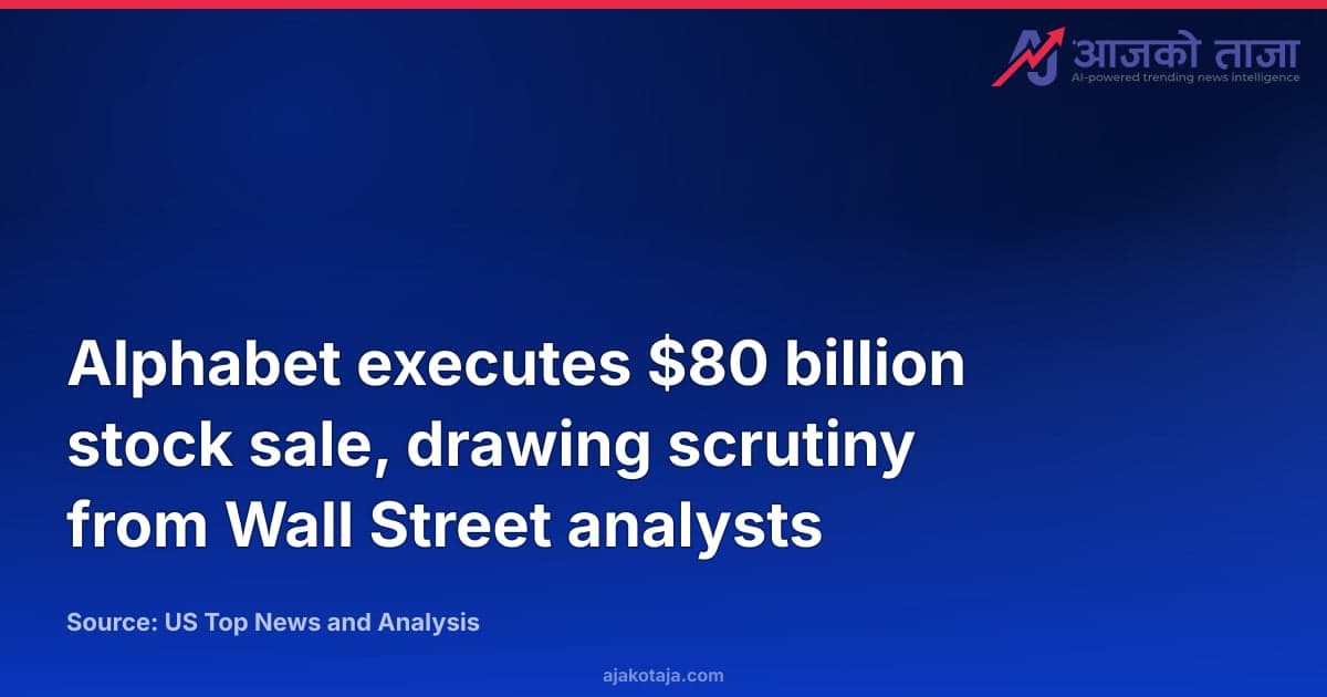 Alphabet executes $80 billion stock sale, drawing scrutiny from Wall Street analysts