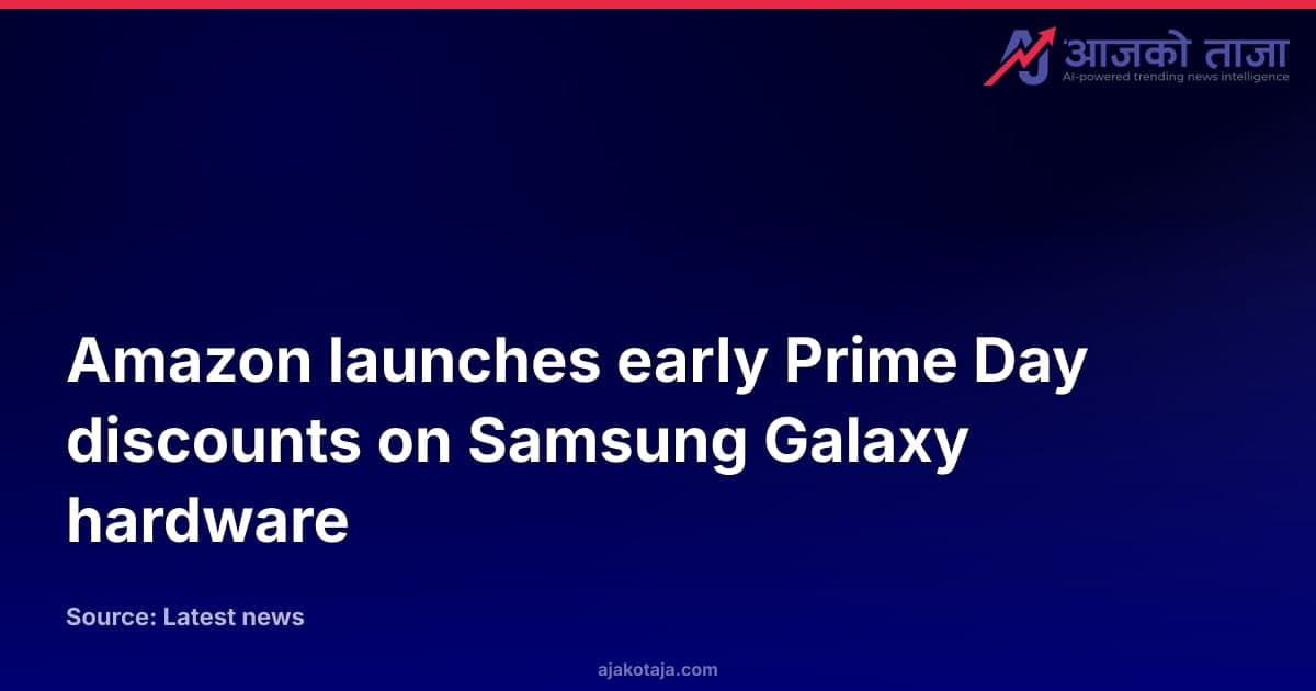 Amazon launches early Prime Day discounts on Samsung Galaxy hardware