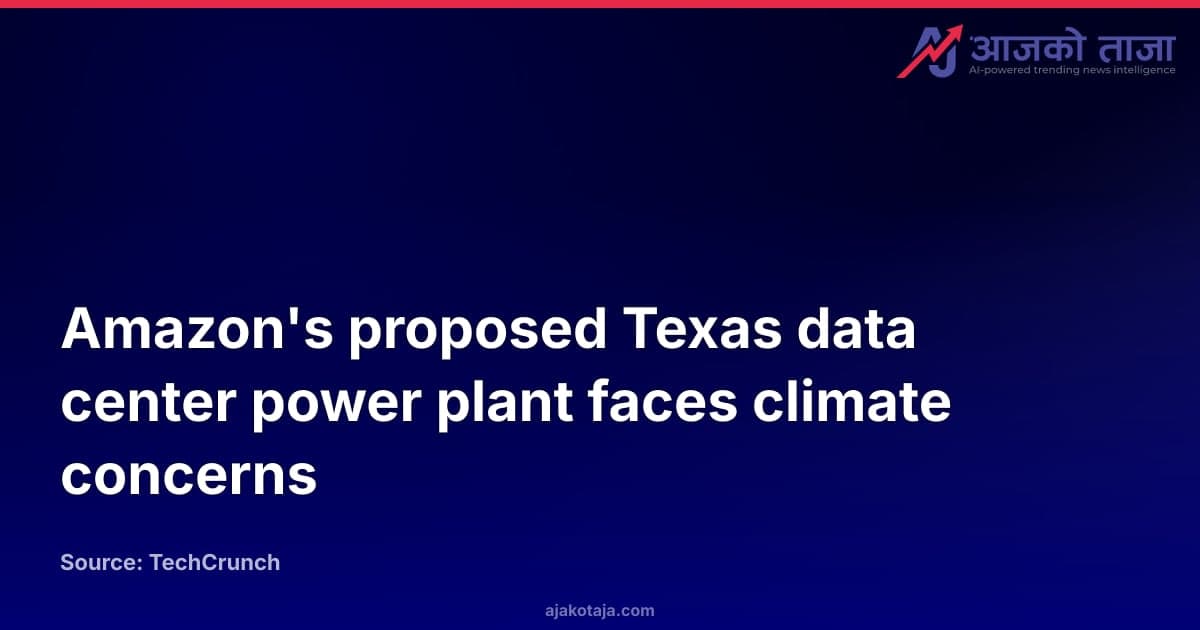 Amazon's proposed Texas data center power plant faces climate concerns