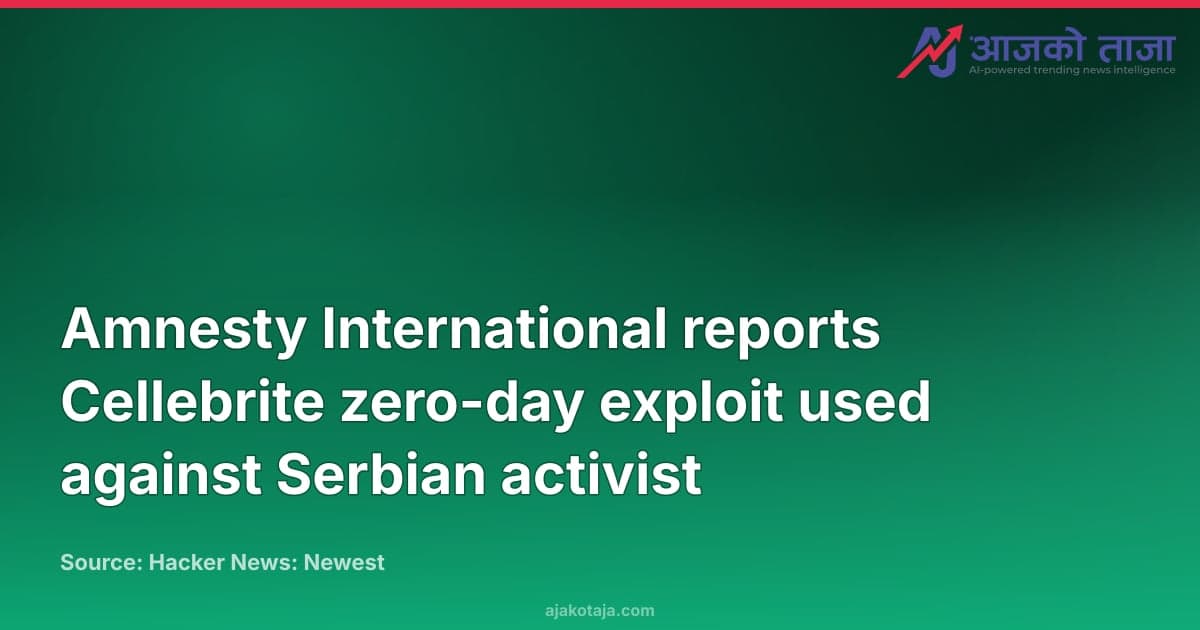 Amnesty International reports Cellebrite zero-day exploit used against Serbian activist