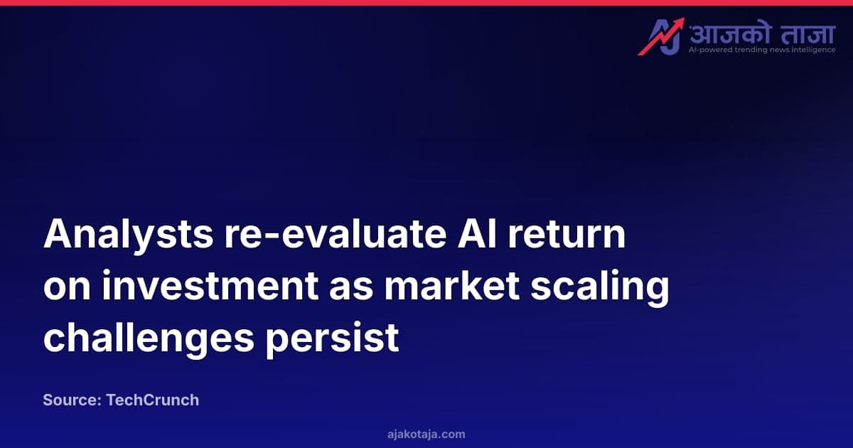 Analysts re-evaluate AI return on investment as market scaling challenges persist