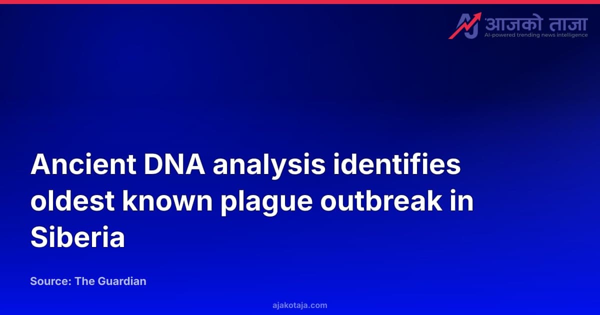Ancient DNA analysis identifies oldest known plague outbreak in Siberia