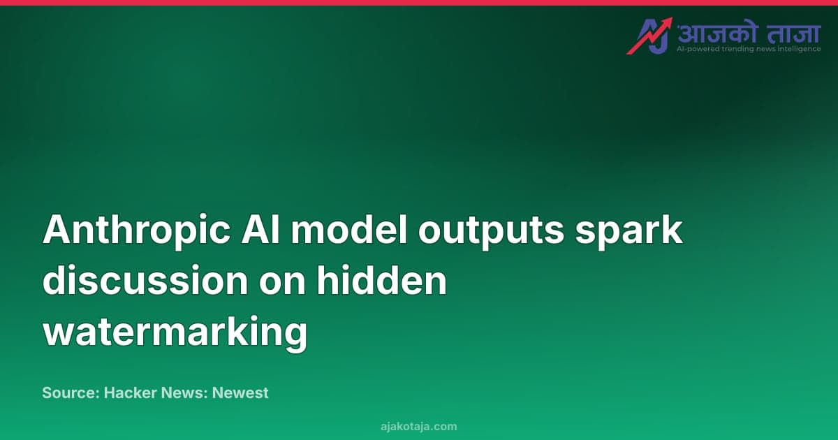 Anthropic AI model outputs spark discussion on hidden watermarking