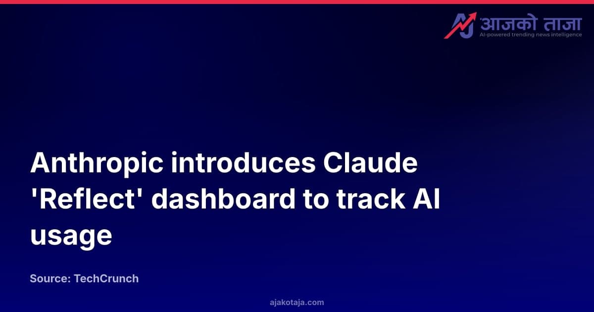 Anthropic introduces Claude 'Reflect' dashboard to track AI usage