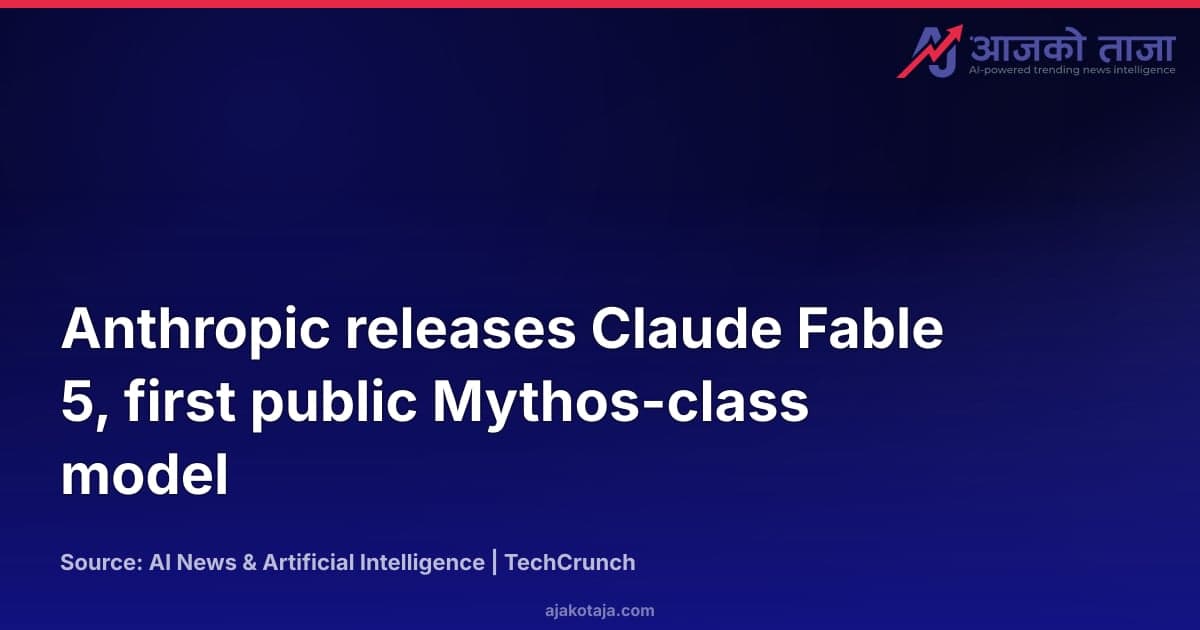 Anthropic releases Claude Fable 5, first public Mythos-class model