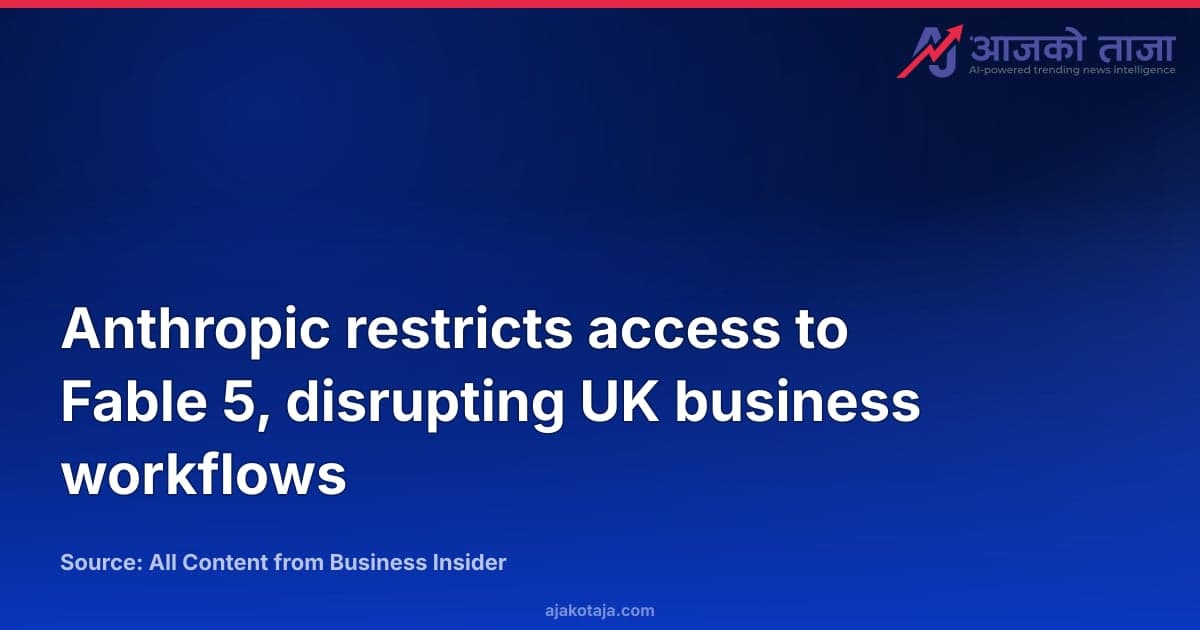 Anthropic restricts access to Fable 5, disrupting UK business workflows