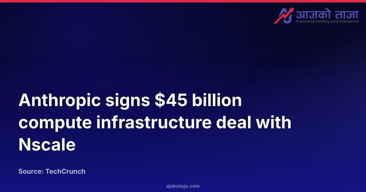 Anthropic signs $45 billion compute infrastructure deal with Nscale