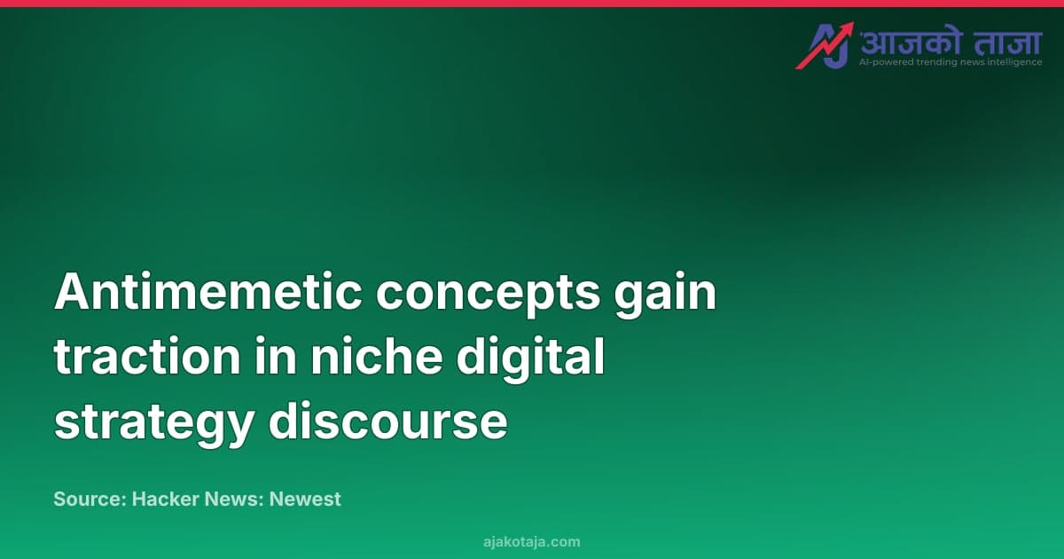 Antimemetic concepts gain traction in niche digital strategy discourse
