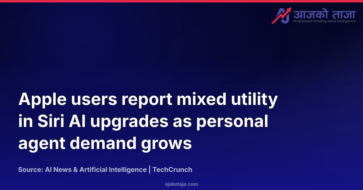 Apple users report mixed utility in Siri AI upgrades as personal agent demand grows