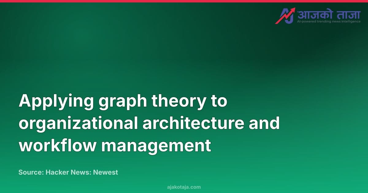 Applying graph theory to organizational architecture and workflow management