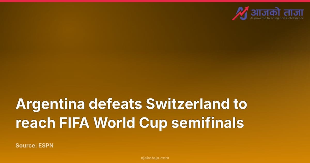 Argentina defeats Switzerland to reach FIFA World Cup semifinals