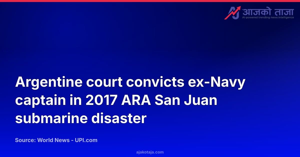 Argentine court convicts ex-Navy captain in 2017 ARA San Juan submarine disaster