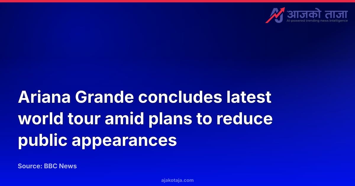 Ariana Grande concludes latest world tour amid plans to reduce public appearances