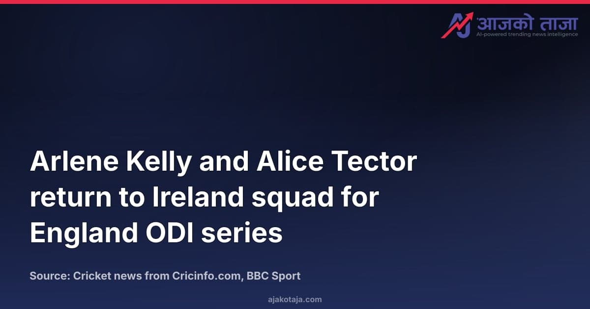 Arlene Kelly and Alice Tector return to Ireland squad for England ODI series