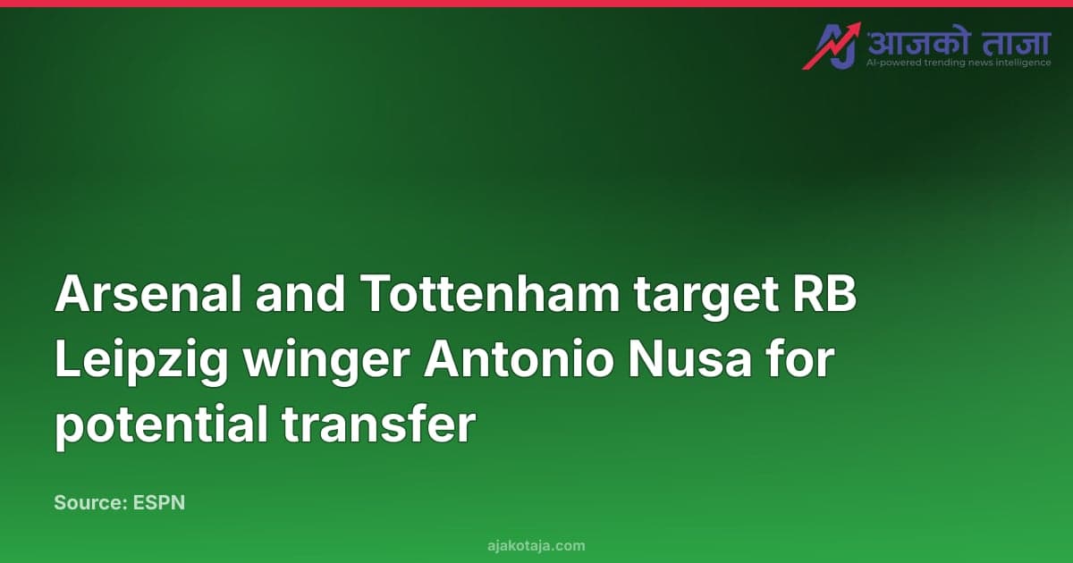 Arsenal and Tottenham target RB Leipzig winger Antonio Nusa for potential transfer