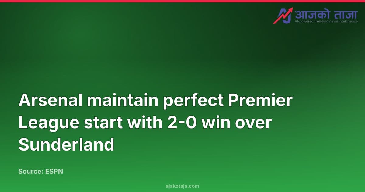 Arsenal maintain perfect Premier League start with 2-0 win over Sunderland