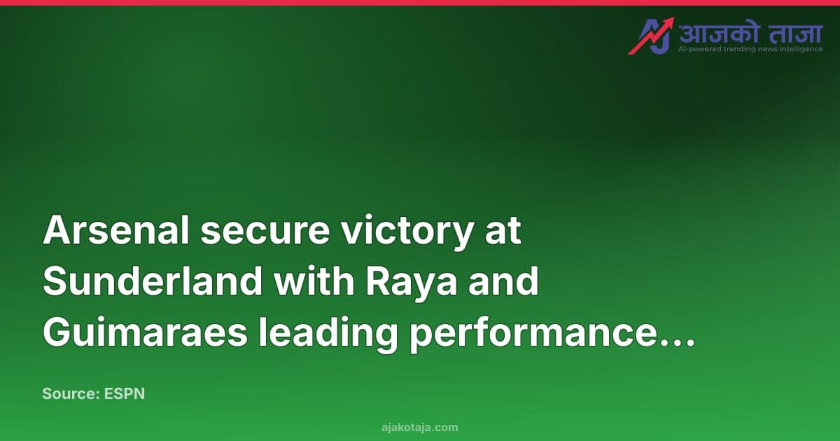 Arsenal secure victory at Sunderland with Raya and Guimaraes leading performance ratings