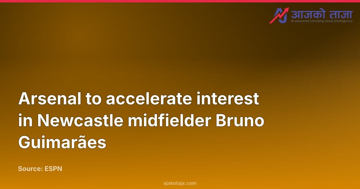 Arsenal to accelerate interest in Newcastle midfielder Bruno Guimarães