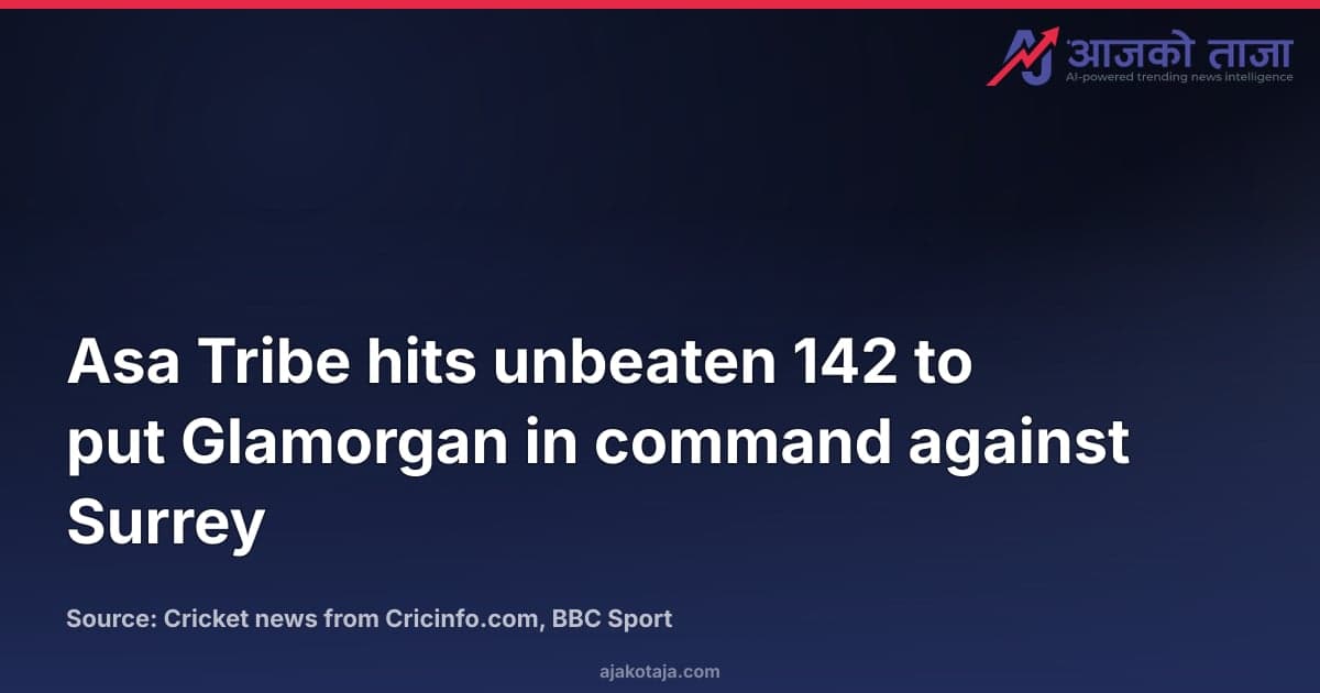Asa Tribe hits unbeaten 142 to put Glamorgan in command against Surrey