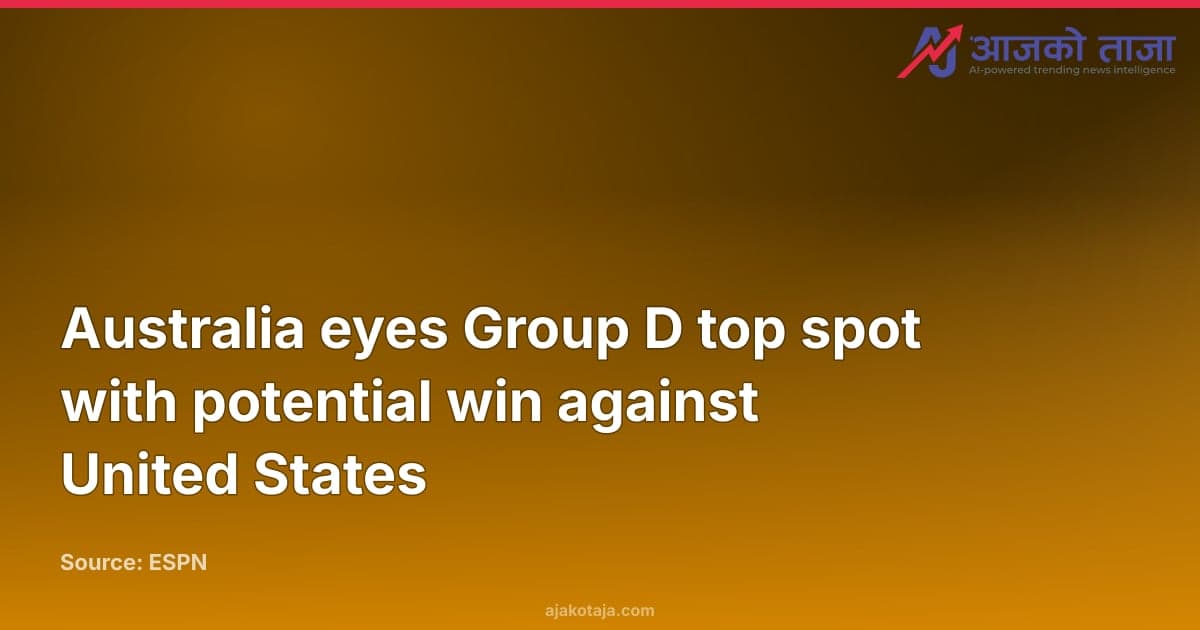 Australia eyes Group D top spot with potential win against United States