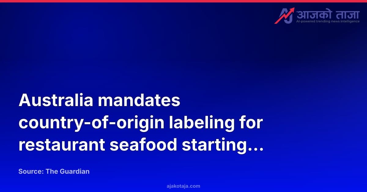 Australia mandates country-of-origin labeling for restaurant seafood starting July 1
