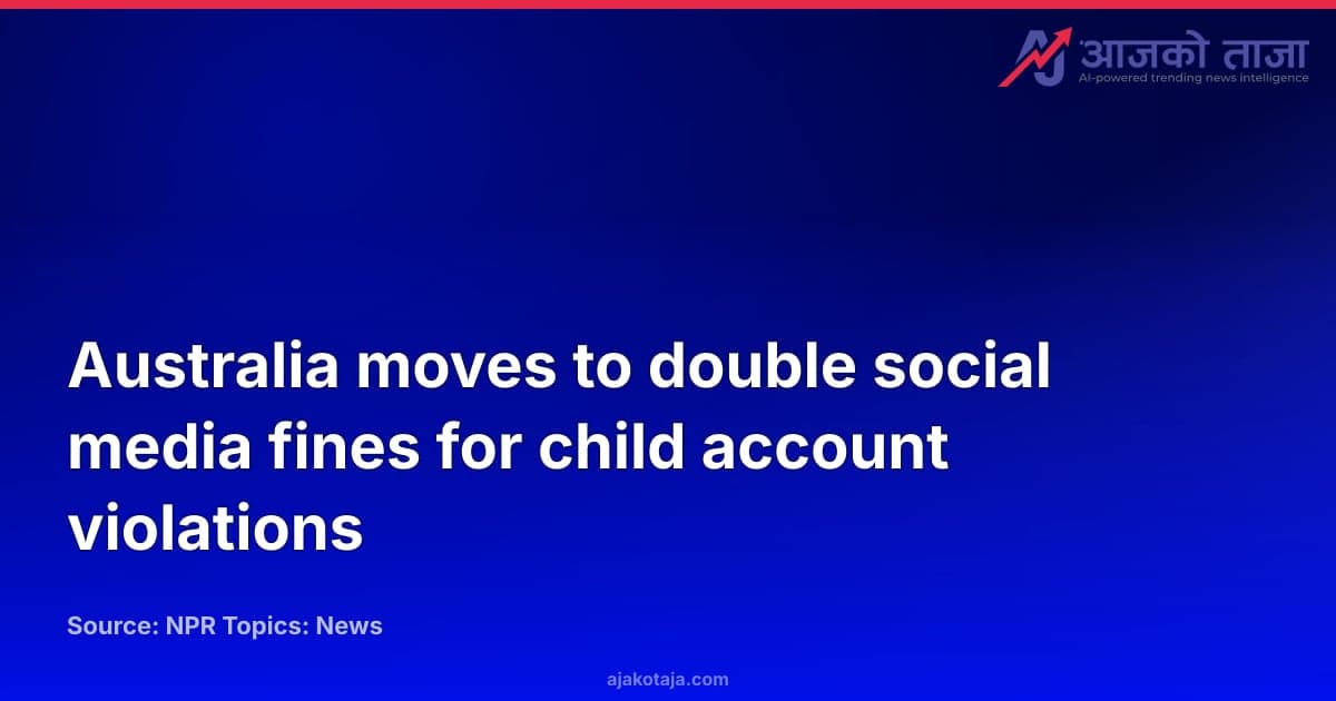 Australia moves to double social media fines for child account violations