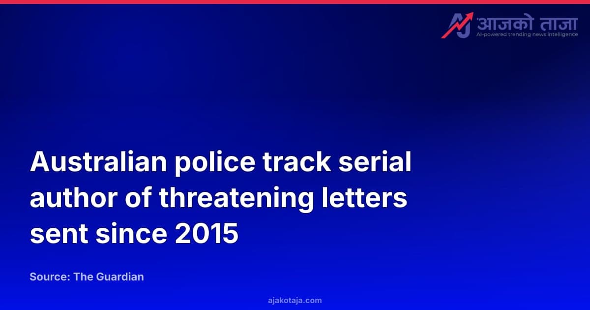 Australian police track serial author of threatening letters sent since 2015