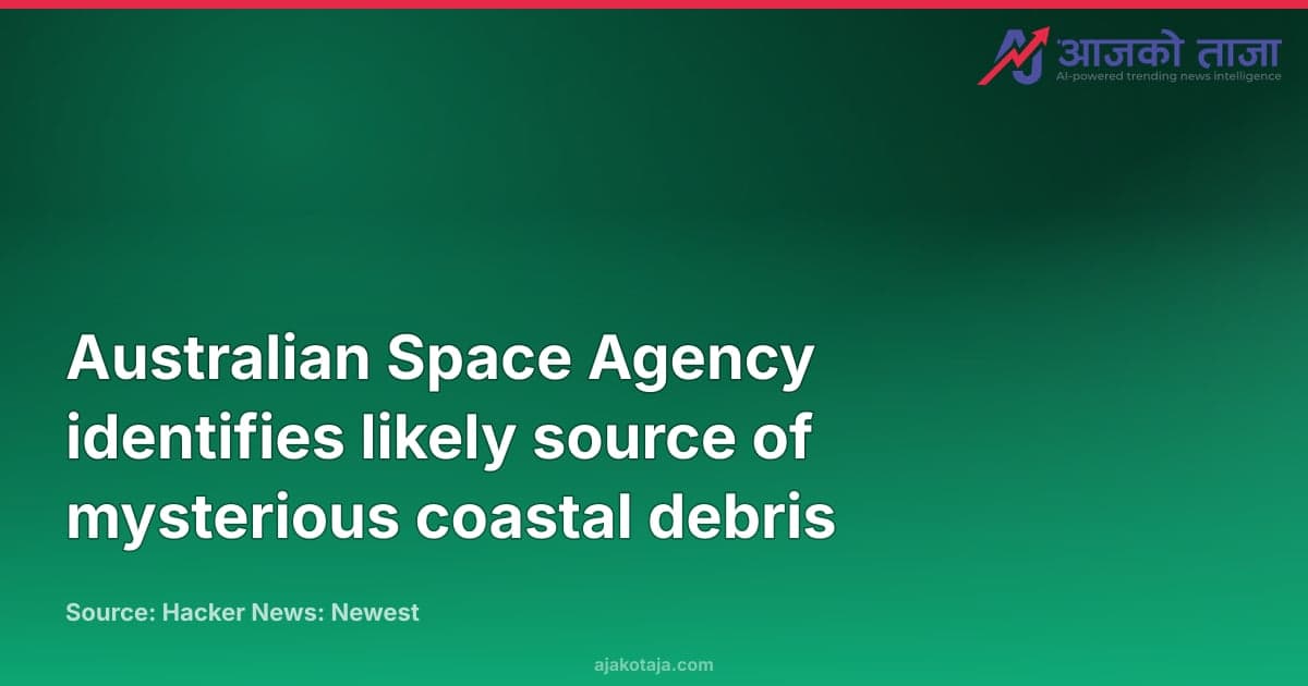 Australian Space Agency identifies likely source of mysterious coastal debris